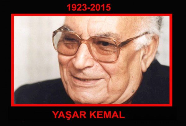 BÜYÜK USTA YAŞAR KEMAL’İ KAYBETTİK