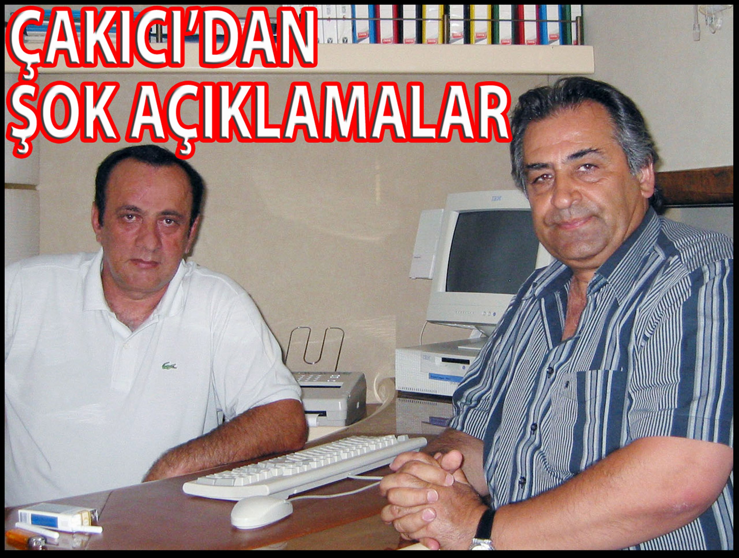 ÇAKICIDAN ŞOK AÇIKLAMALAR